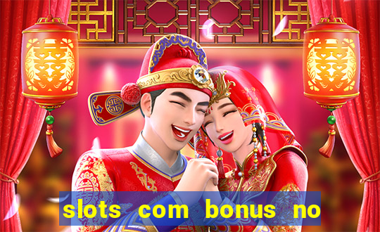 slots com bonus no cadastro e saque free